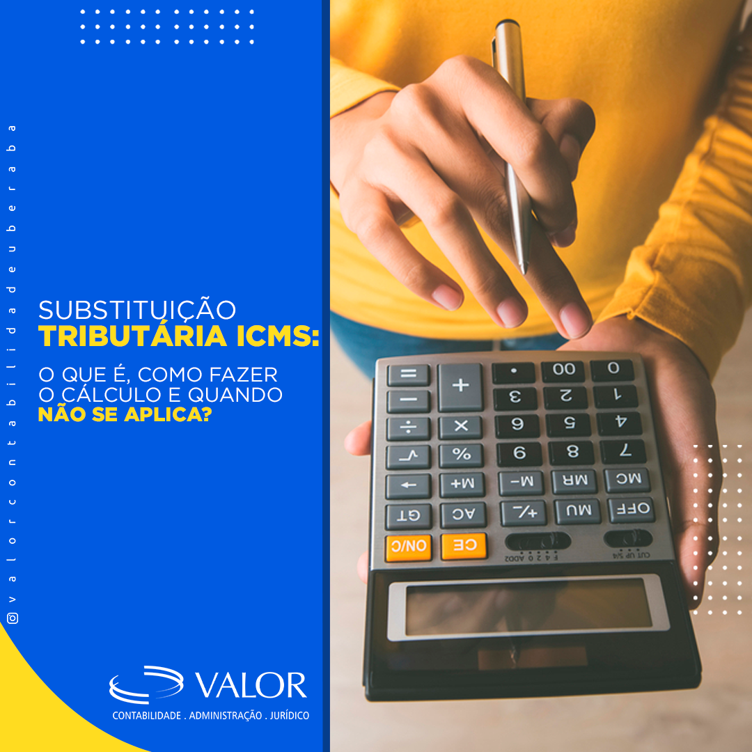 Substituição Tributária Icms O Que é Como Fazer O Cálculo E Quando Não Se Aplica Acesso Valor